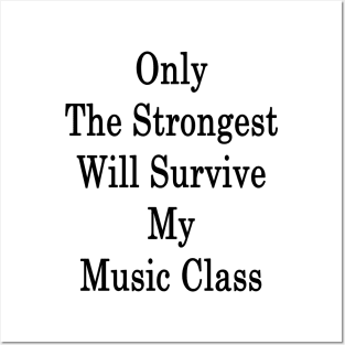 Only The Strongest Will Survive My Music Class Posters and Art